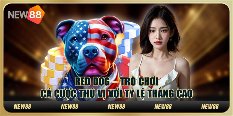 Red Dog – Trò chơi cá cược thú vị với tỷ lệ thắng cao