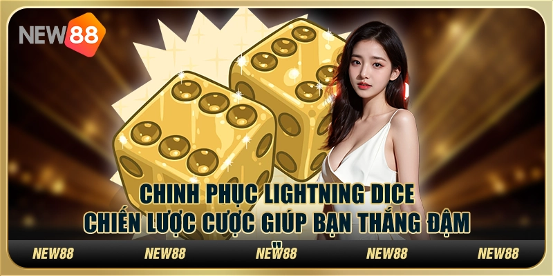 Chinh phục Lightning Dice: Chiến lược cược giúp bạn thắng đậm