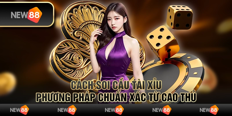 Cách soi cầu Tài Xỉu: Phương pháp chuẩn xác từ cao thủ