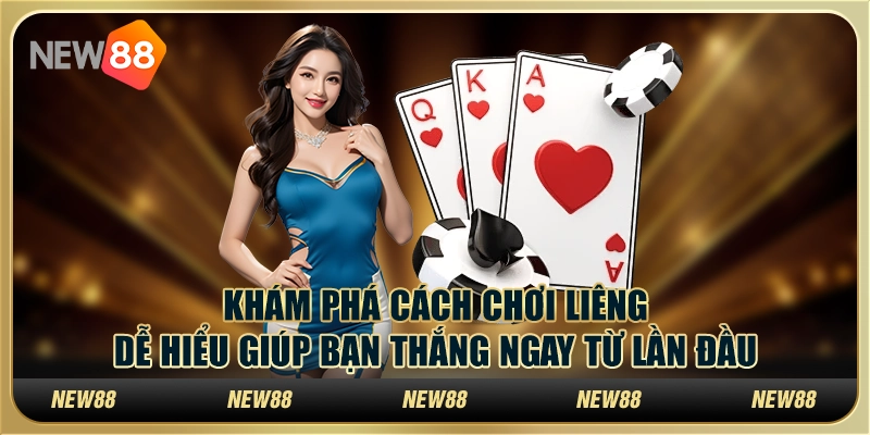 Khám phá cách chơi Liêng dễ hiểu giúp bạn thắng ngay từ lần đầu