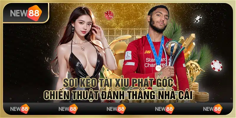 Soi kèo tài xỉu phạt góc – Chiến thuật đánh thắng nhà cái