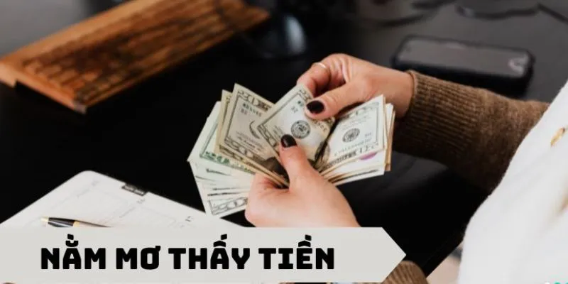 Tổng hợp các con số may mắn khi bạn mơ thấy tiền