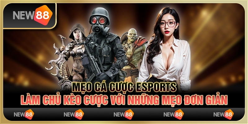 Mẹo cá cược Esports - Làm chủ kèo cược với những mẹo đơn giản