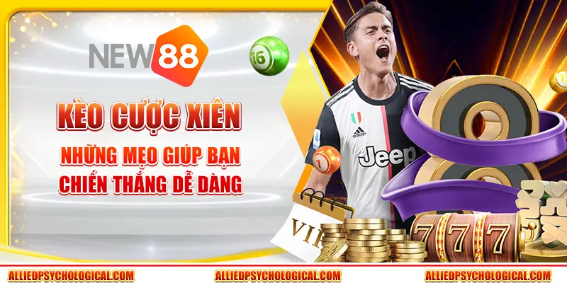 Kèo cược xiên - Những mẹo giúp bạn chiến thắng dễ dàng