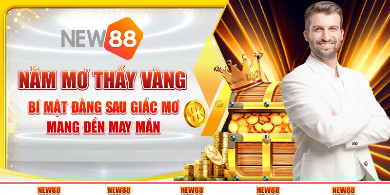 Nằm mơ thấy vàng: Bí mật đằng sau giấc mơ mang đến may mắn