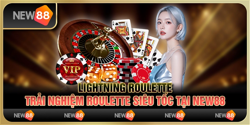 Lightning Roulette - Trải nghiệm roulette siêu tốc tại New88