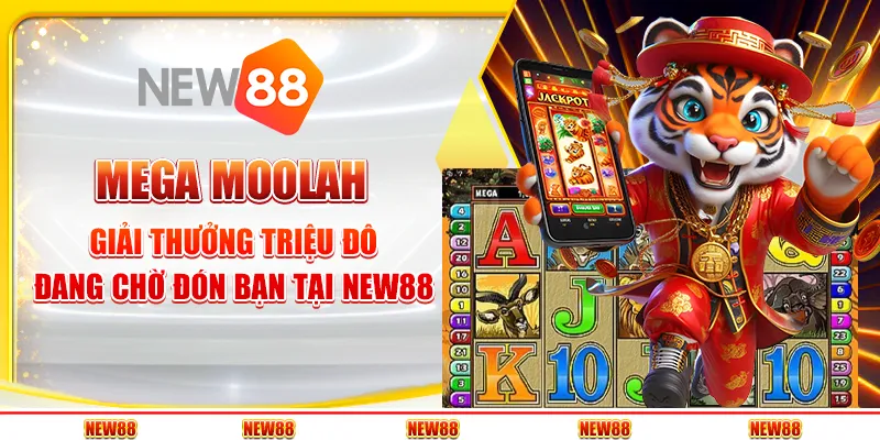 Mega Moolah: Giải thưởng triệu đô đang chờ đón bạn tại New88
