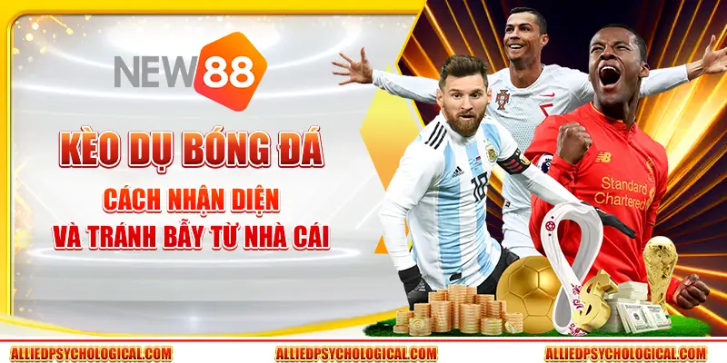 Kèo dụ bóng đá - Cách nhận diện và tránh bẫy từ nhà cái