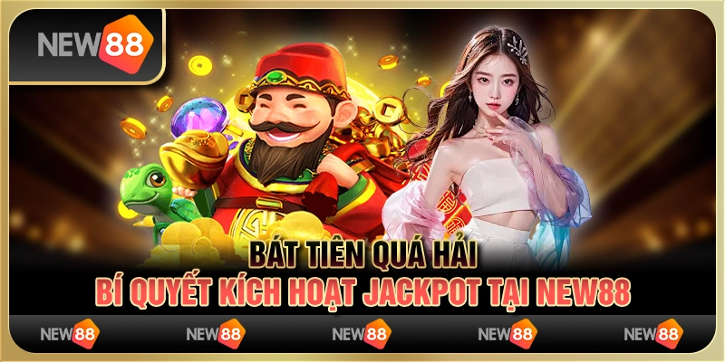 Bát Tiên Quá Hải - Bí quyết kích hoạt jackpot tại New88