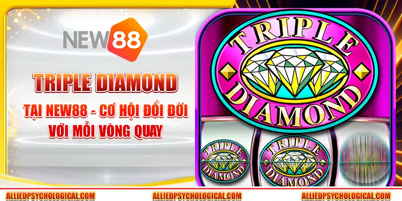 Triple Diamond tại New88 - Cơ hội đổi đời với mỗi vòng quay