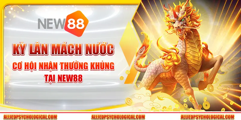 Kỳ Lân Mách Nước - Cơ hội nhận thưởng khủng tại New88