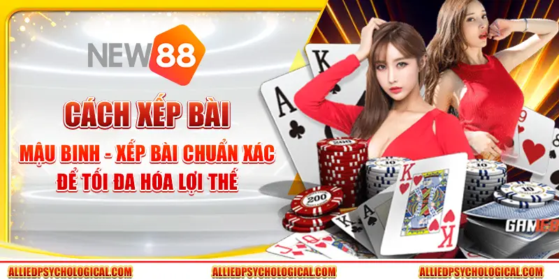 Cách xếp bài mậu binh - Xếp bài chuẩn xác để tối đa hóa lợi thế
