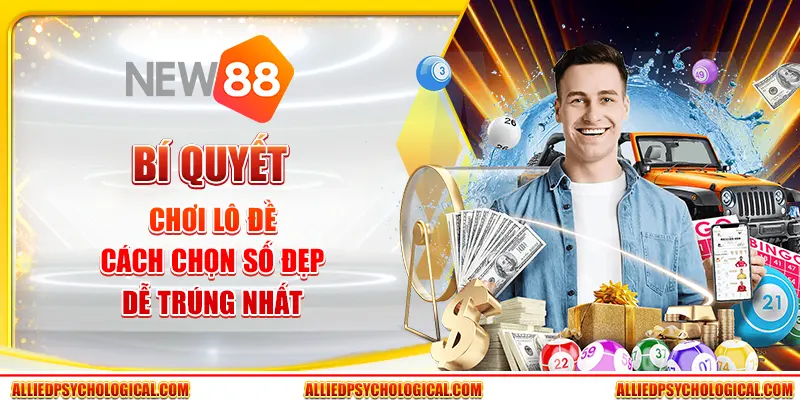 Bí quyết chơi lô đề - Cách chọn số đẹp dễ trúng nhất