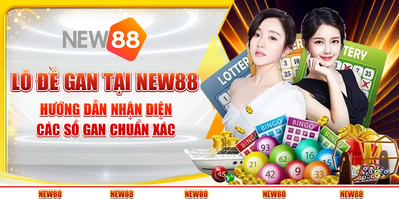 Lô đề gan tại New88: Hướng dẫn nhận diện các số gan chuẩn xác