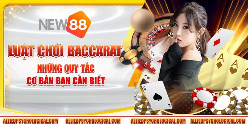 Luật chơi Baccarat - Những quy tắc cơ bản nhất bạn cần biết