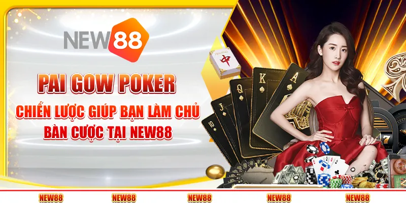 Pai Gow Poker: Chiến lược giúp bạn làm chủ bàn cược tại New88