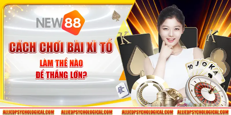 Cách chơi bài xì tố - Làm thế nào để thắng lớn?