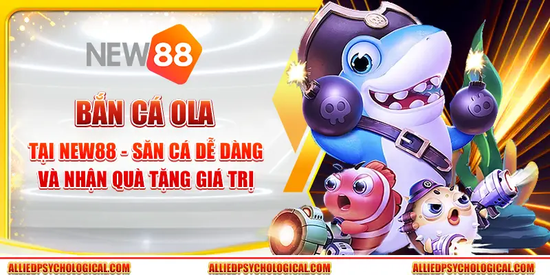 Bắn cá Ola tại New88 - Săn cá dễ dàng và nhận quà tặng giá trị