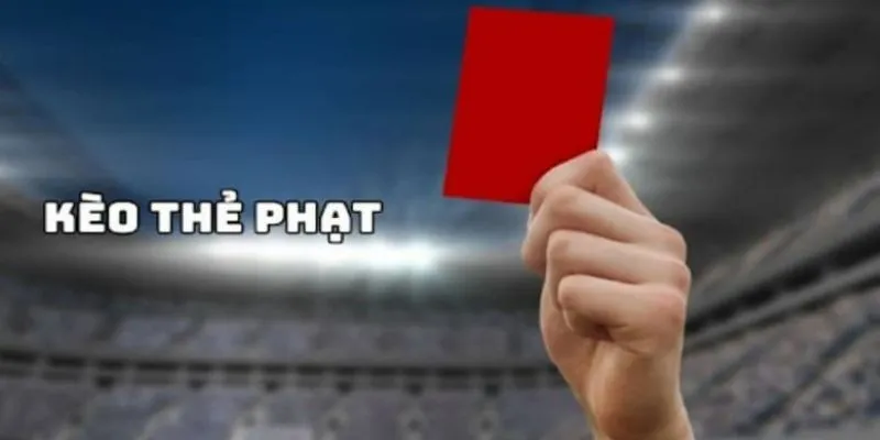 Khám các loại kèo thẻ phạt thịnh hành