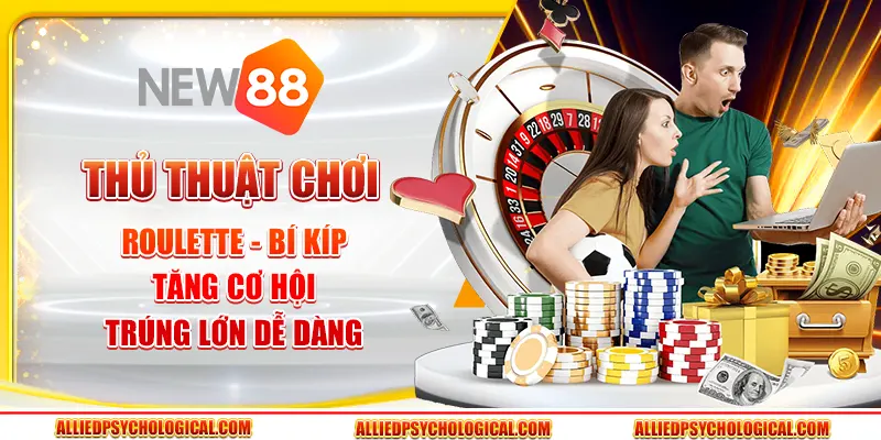 Thủ thuật chơi Roulette - Bí kíp tăng cơ hội trúng lớn dễ dàng