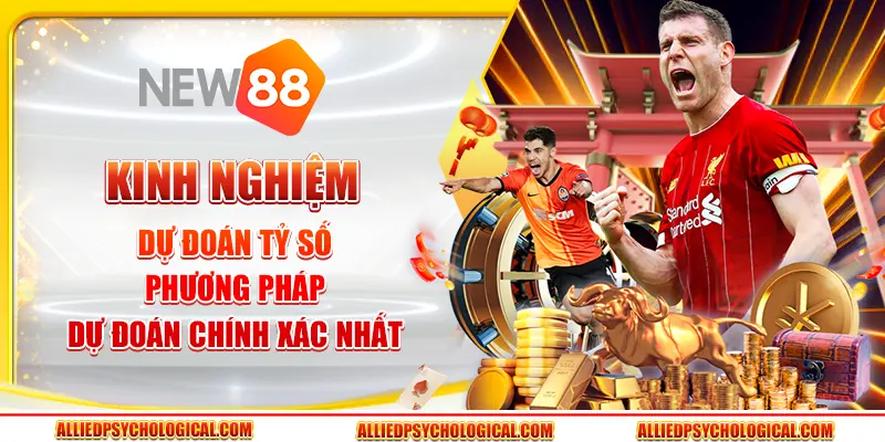 Kinh nghiệm dự đoán tỷ số - Phương pháp dự đoán chính xác nhất