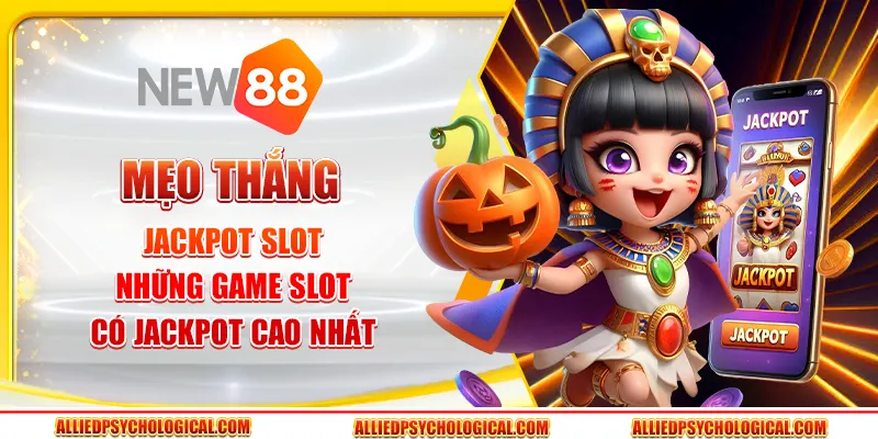 Mẹo thắng jackpot slot - Những game slot có jackpot cao nhất