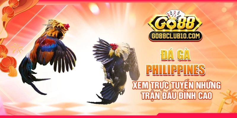 da-ga-philippines-xem-truc-tuyen-nhung-tran-dau-dinh-cao