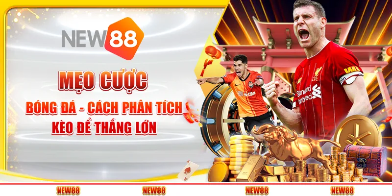 Mẹo cược bóng đá - Cách phân tích kèo để thắng lớn