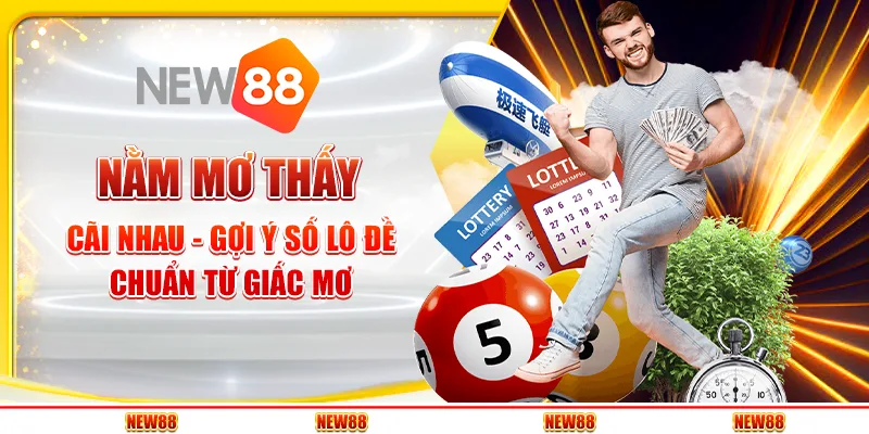 Nằm mơ thấy cãi nhau - Gợi ý số lô đề chuẩn từ giấc mơ