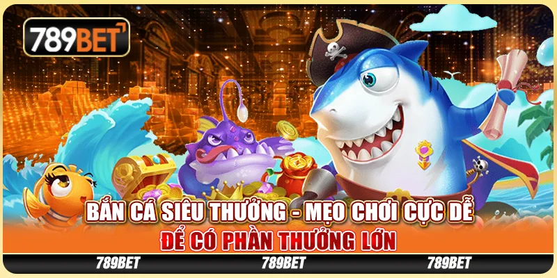 Bắn cá siêu thưởng