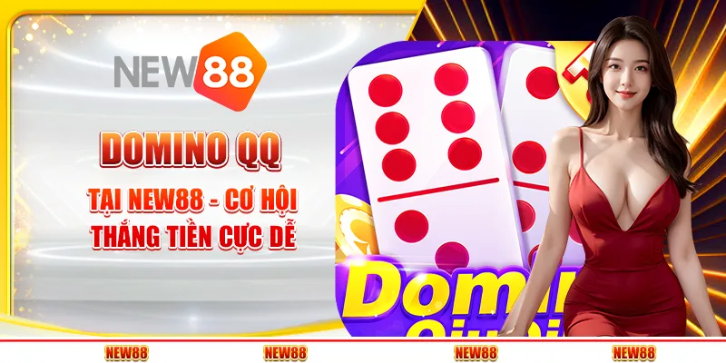Domino QQ tại New88 - Cơ hội thắng tiền cực dễ