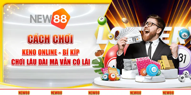 Cách chơi keno online - Bí kíp chơi lâu dài mà vẫn có lãi