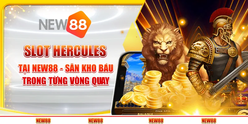 Slot Hercules tại New88 - Săn kho báu trong từng vòng quay