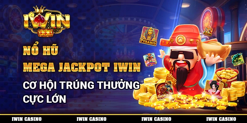 Nổ Hũ Mega Jackpot IWIN, Cơ Hội Trúng Thưởng Cực Lớn