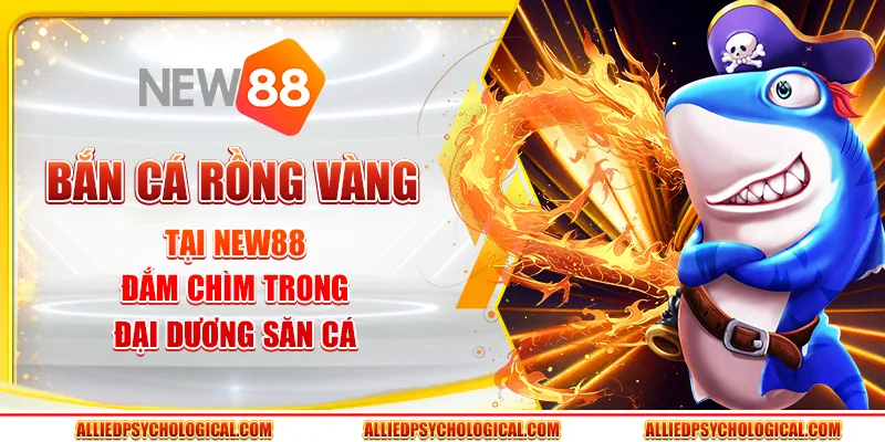 Bắn cá Rồng Vàng tại New88 - Đắm chìm trong đại dương săn cá