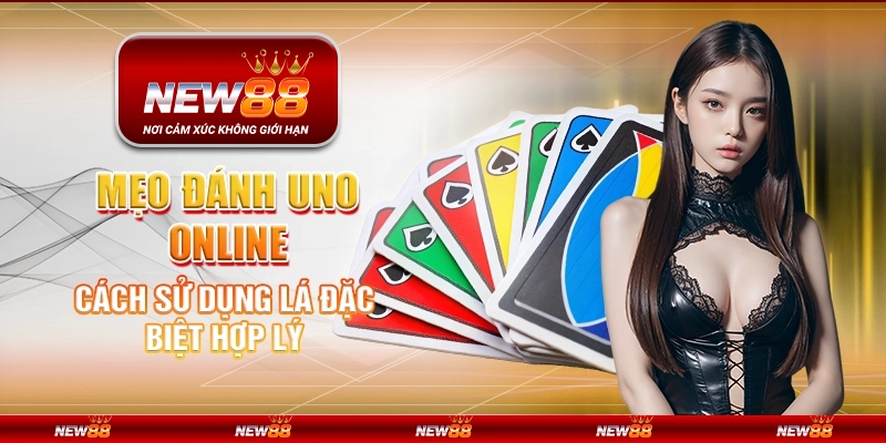 Mẹo đánh UNO Online - Cách sử dụng lá đặc biệt hợp lý