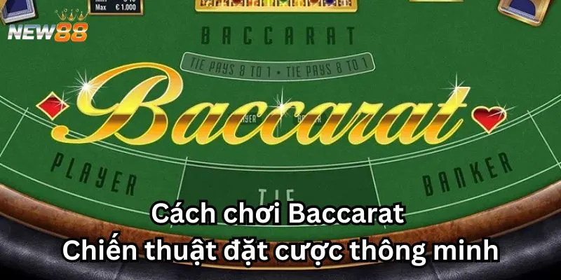 Cách chơi Baccarat - Chiến thuật đặt cược thông minh