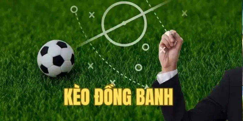 Bật mí chiến lược đặt cược kèo bóng đá đồng banh thắng lớn
