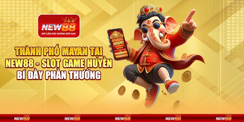 Thành Phố Mayan tại New88 - Slot game huyền bí đầy phần thưởng