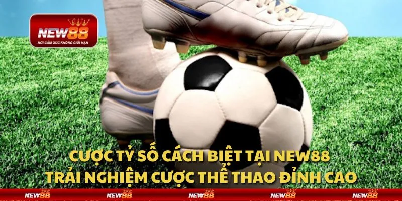 Cược tỷ số cách biệt tại New88 - Trải nghiệm cược thể thao đỉnh cao