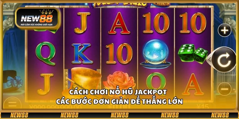 Cách chơi nổ hũ Jackpot - Các bước đơn giản để thắng lớn