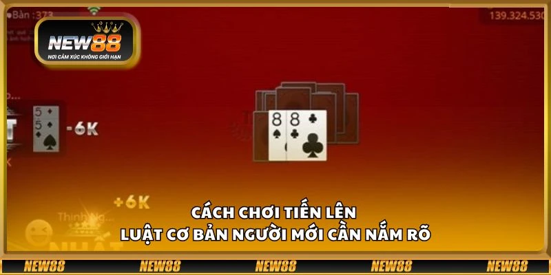 Cách chơi Tiến Lên - Luật cơ bản người mới cần nắm rõ