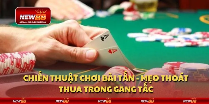 Chiến thuật chơi bài tấn - Mẹo thoát thua trong gang tấc