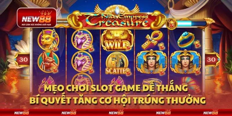 Mẹo chơi slot game dễ thắng - Bí quyết tăng cơ hội trúng thưởng