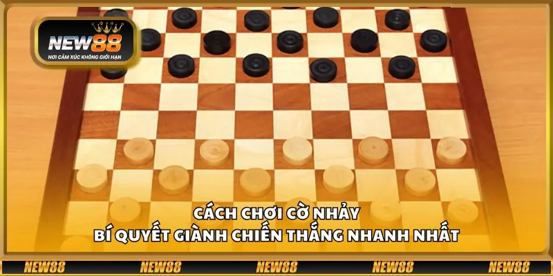Cách chơi cờ nhảy - Bí quyết giành chiến thắng nhanh nhất