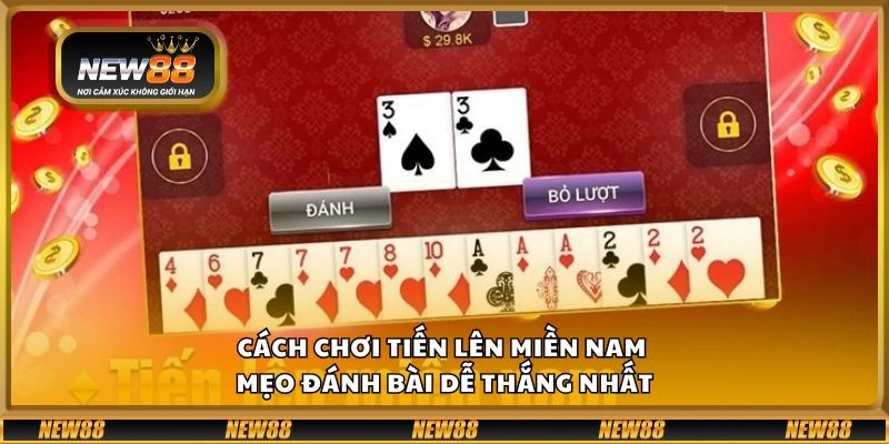 Cách chơi tiến lên miền Nam - Mẹo đánh bài dễ thắng nhất