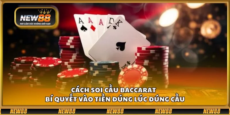 Cách soi cầu Baccarat tại New88 - Bí quyết vào tiền đúng lúc đúng cầu