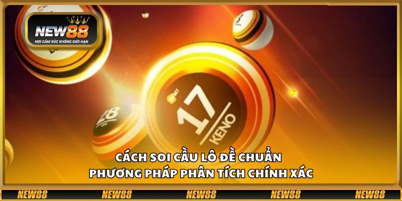 Cách soi cầu lô đề chuẩn - Phương pháp phân tích chính xác