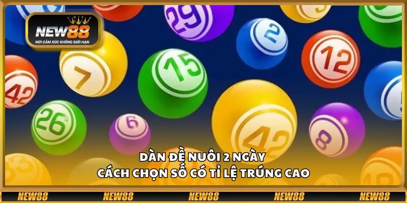 Dàn đề nuôi 2 ngày - Cách chọn số có tỉ lệ trúng cao