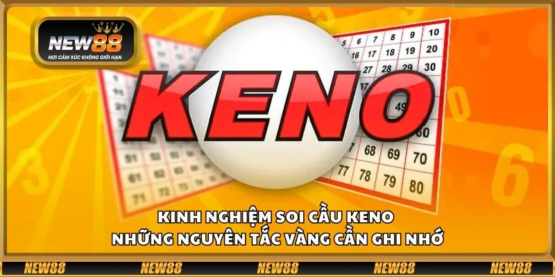 Kinh nghiệm soi cầu Keno – Những nguyên tắc vàng cần ghi nhớ